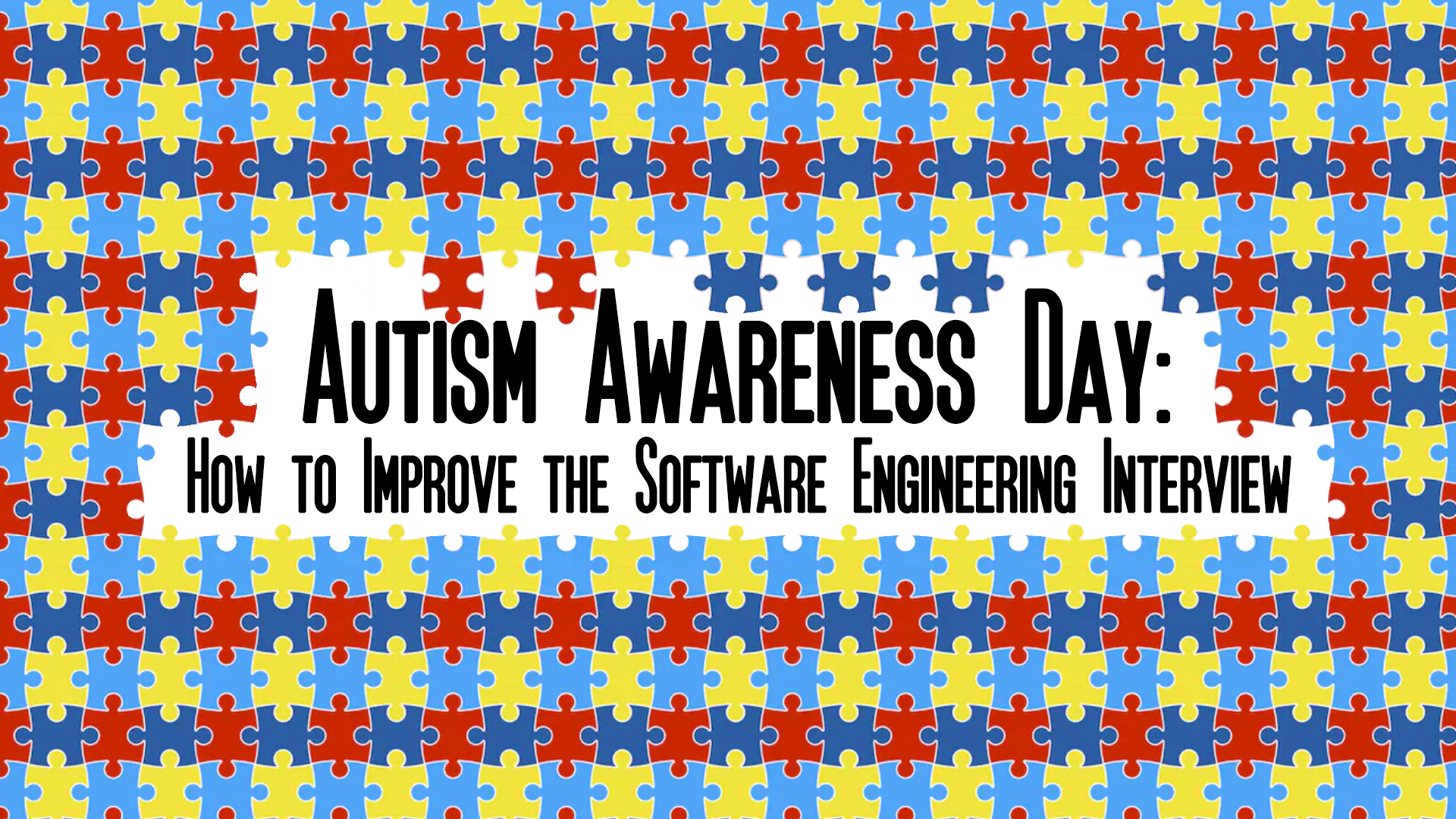 Autism Awareness Day - How to Improve the Software Engineering Interview